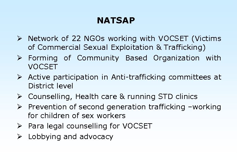 NATSAP Ø Network of 22 NGOs working with VOCSET (Victims of Commercial Sexual Exploitation