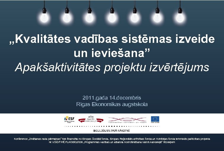 „Kvalitātes vadības sistēmas izveide un ieviešana” Apakšaktivitātes projektu izvērtējums 2011. gada 14. decembris Rīgas