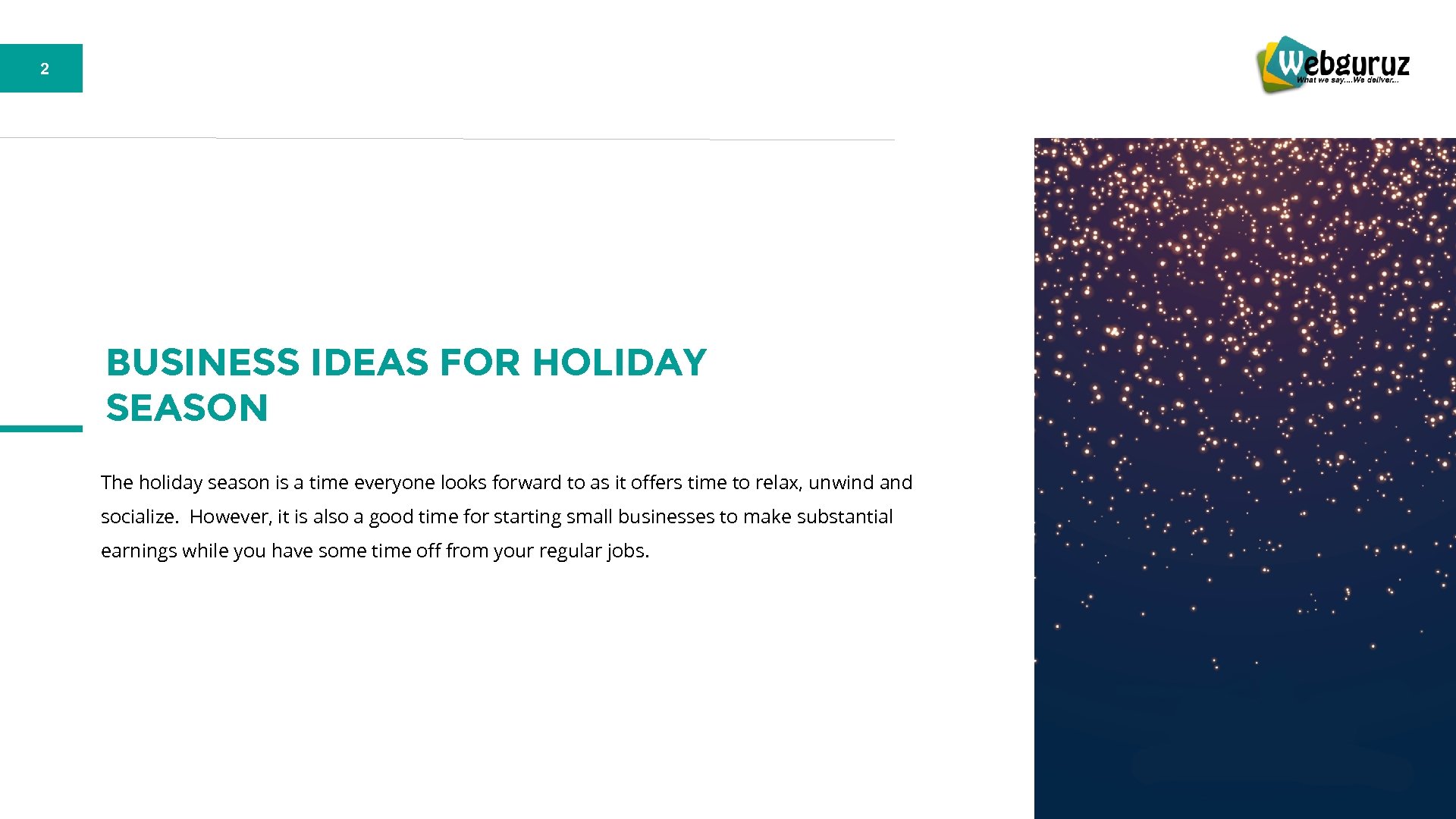 2 BUSINESS IDEAS FOR HOLIDAY SEASON The holiday season is a time everyone looks