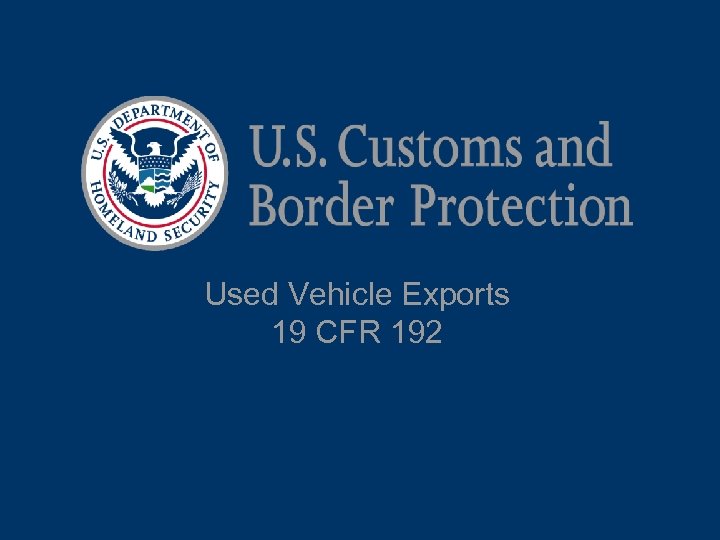 Used Vehicle Exports 19 CFR 192 