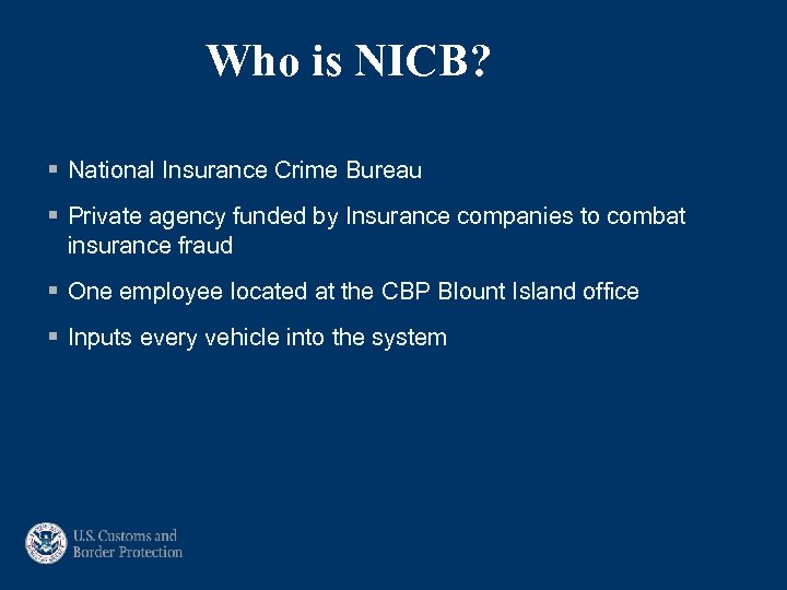 Who is NICB? § National Insurance Crime Bureau § Private agency funded by Insurance