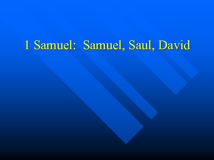 1 Samuel: Samuel, Saul, David 