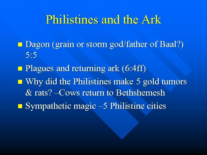 Philistines and the Ark Dagon (grain or storm god/father of Baal? ) 5: 5