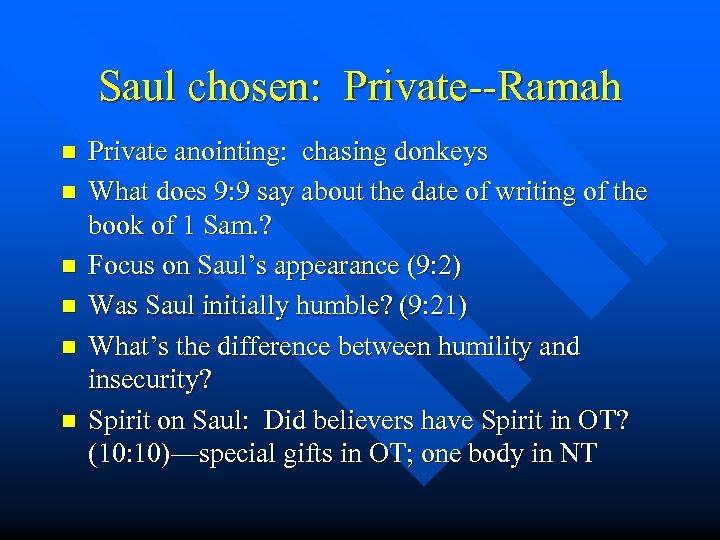 Saul chosen: Private--Ramah n n n Private anointing: chasing donkeys What does 9: 9