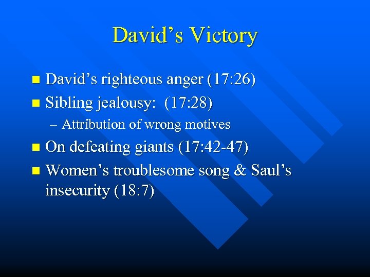 David’s Victory David’s righteous anger (17: 26) n Sibling jealousy: (17: 28) n –