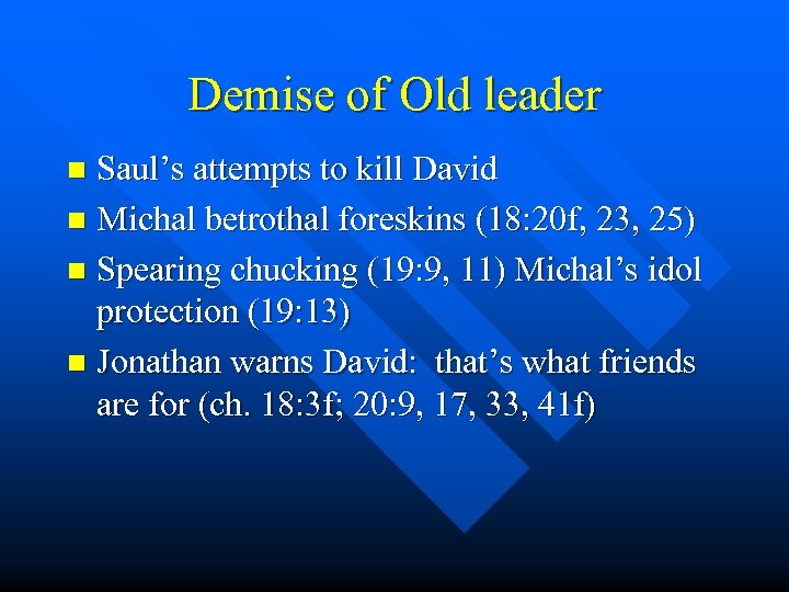 Demise of Old leader Saul’s attempts to kill David n Michal betrothal foreskins (18: