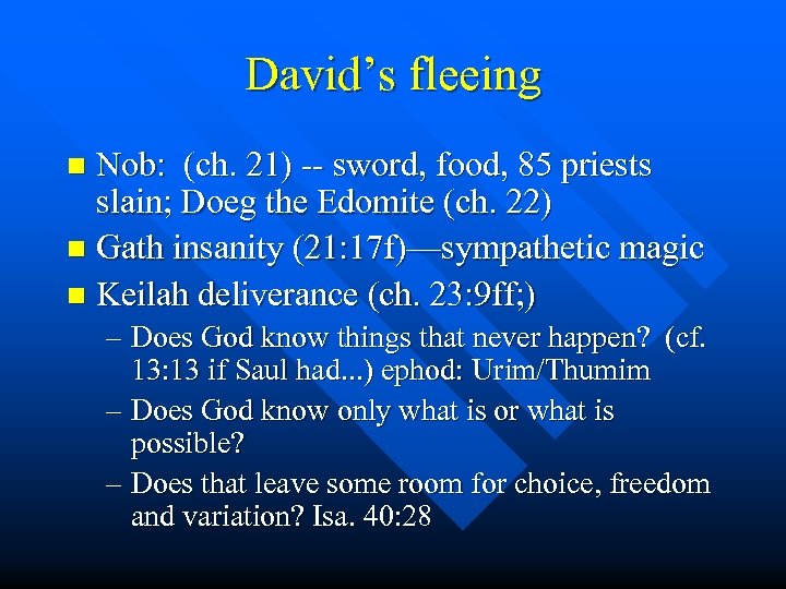 David’s fleeing Nob: (ch. 21) -- sword, food, 85 priests slain; Doeg the Edomite