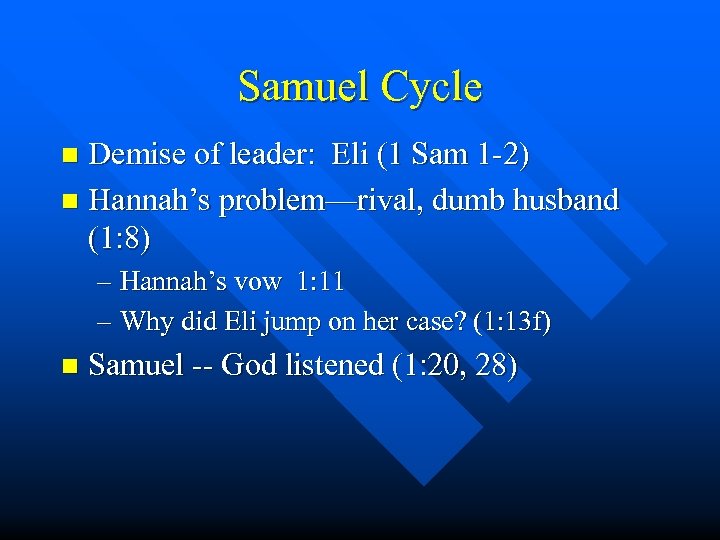 Samuel Cycle Demise of leader: Eli (1 Sam 1 -2) n Hannah’s problem—rival, dumb