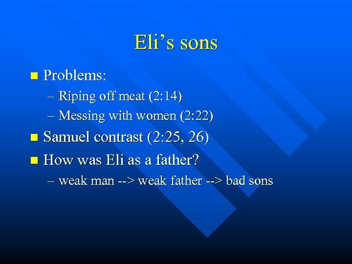 Eli’s sons n Problems: – Riping off meat (2: 14) – Messing with women