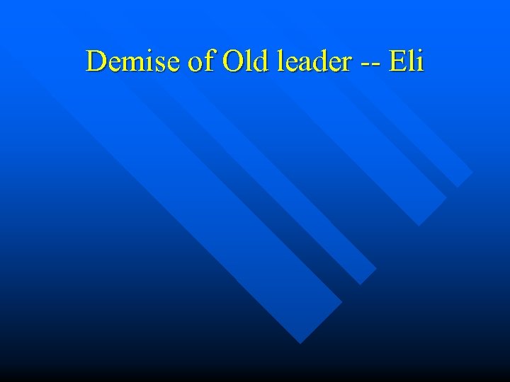 Demise of Old leader -- Eli 