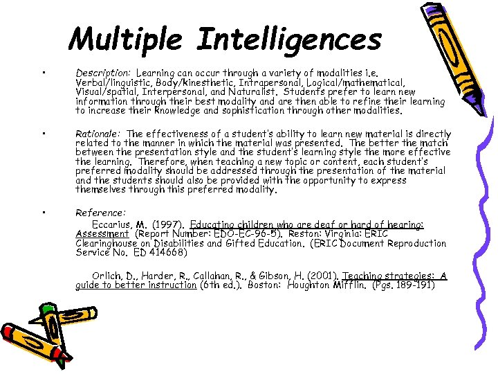 Multiple Intelligences • Description: Learning can occur through a variety of modalities i. e.