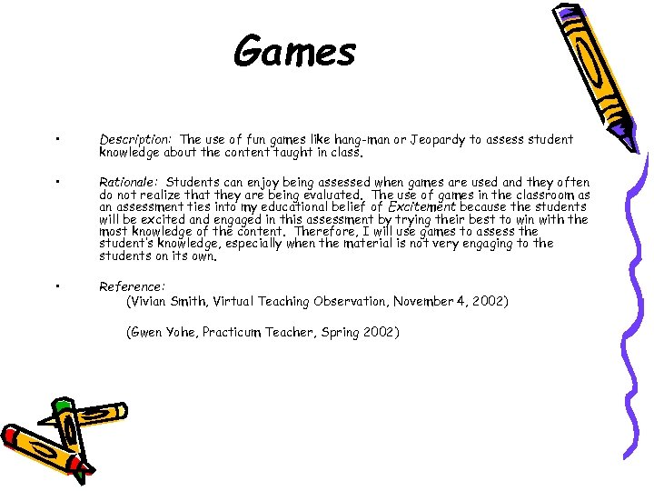 Games • Description: The use of fun games like hang-man or Jeopardy to assess