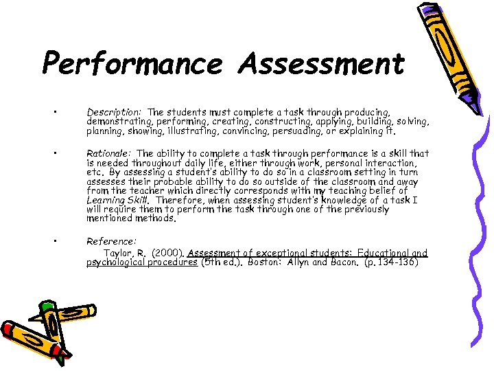 Performance Assessment • Description: The students must complete a task through producing, demonstrating, performing,