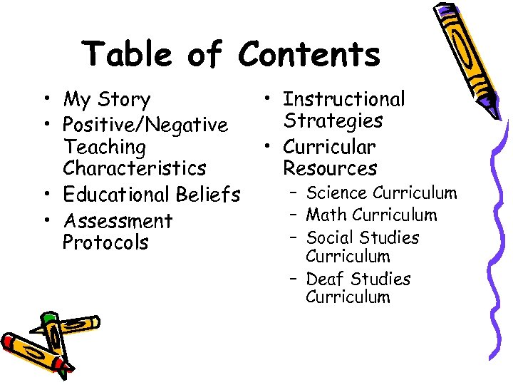 Table of Contents • My Story • Positive/Negative Teaching Characteristics • Educational Beliefs •