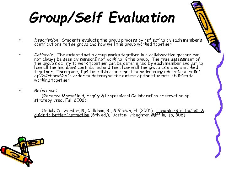 Group/Self Evaluation • Description: Students evaluate the group process by reflecting on each member’s