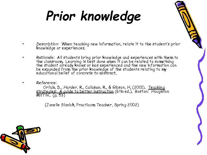 Prior knowledge • Description: When teaching new information, relate it to the student’s prior