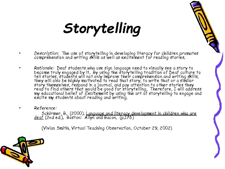 Storytelling • Description: The use of storytelling in developing literacy for children promotes comprehension