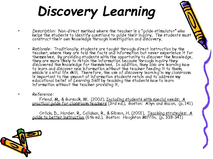 Discovery Learning • Description: Non-direct method where the teacher is a “guide-stimulator” who helps