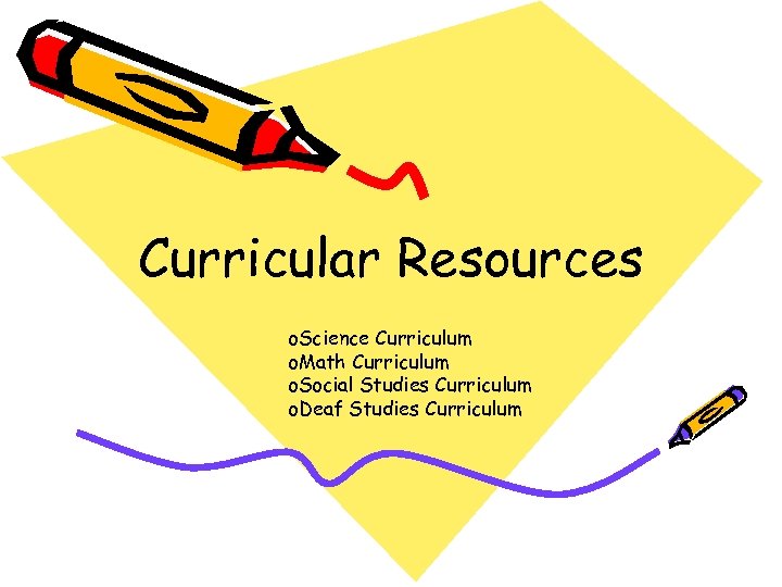 Curricular Resources o. Science Curriculum o. Math Curriculum o. Social Studies Curriculum o. Deaf