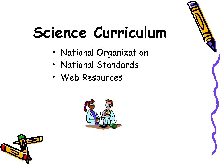 Science Curriculum • National Organization • National Standards • Web Resources 