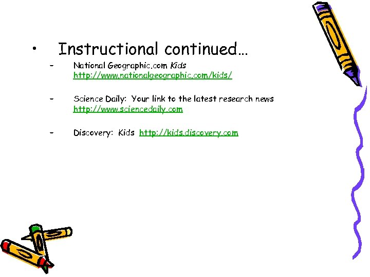  • – Instructional continued… National Geographic. com Kids http: //www. nationalgeographic. com/kids/ –