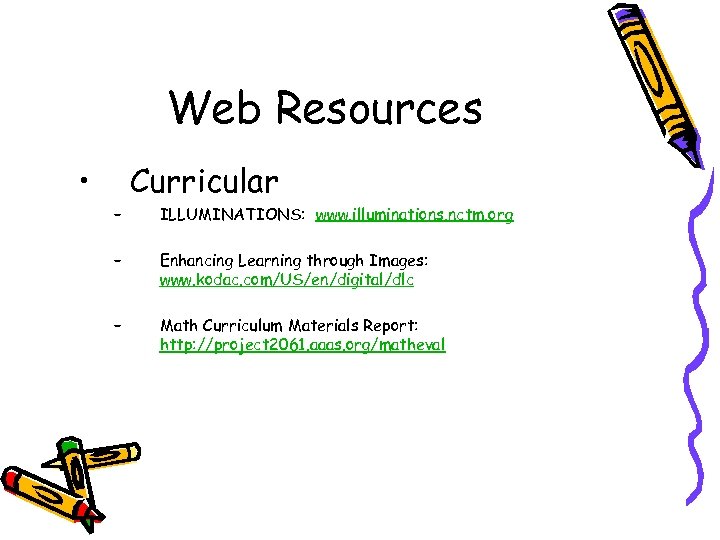 Web Resources • – Curricular ILLUMINATIONS: www. illuminations. nctm. org – Enhancing Learning through