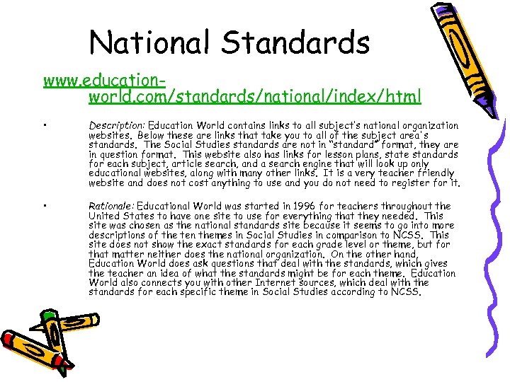 National Standards www. educationworld. com/standards/national/index/html • Description: Education World contains links to all subject’s