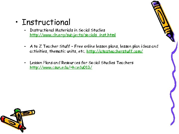  • Instructional – Instructional Materials in Social Studies http: //www. cln. org/subjects/socials_inst. html