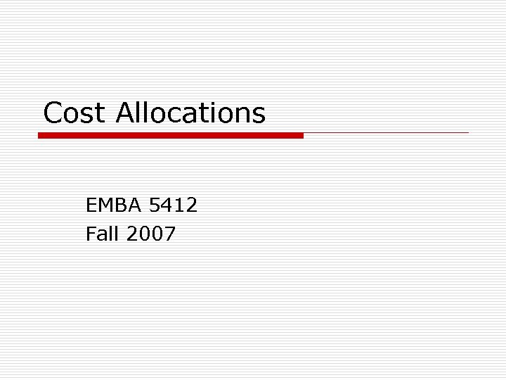 Cost Allocations EMBA 5412 Fall 2007 