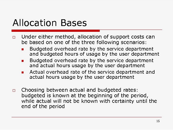 Allocation Bases o o Under either method, allocation of support costs can be based