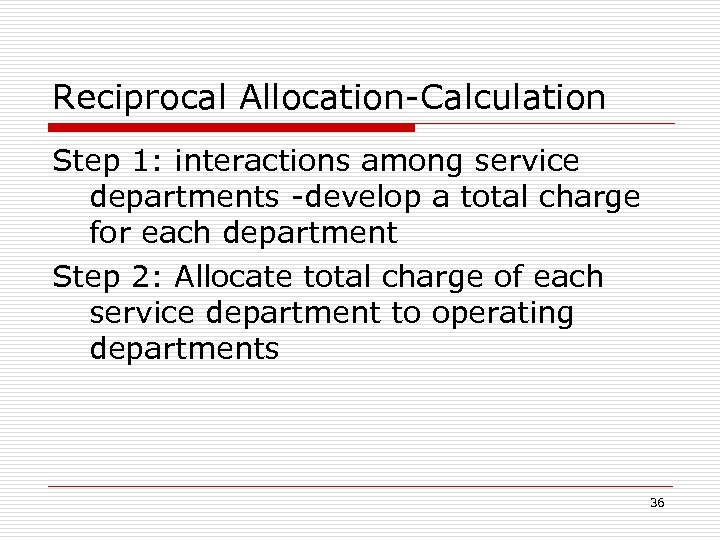 Reciprocal Allocation-Calculation Step 1: interactions among service departments -develop a total charge for each