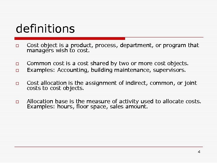 definitions o o o Cost object is a product, process, department, or program that