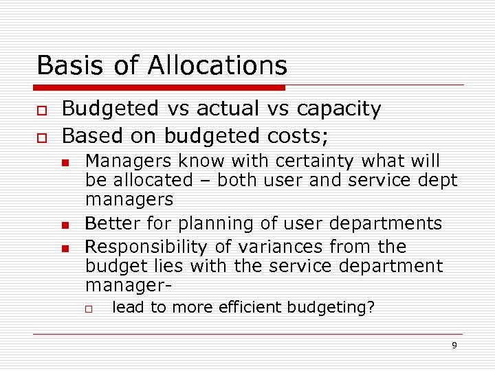 Basis of Allocations o o Budgeted vs actual vs capacity Based on budgeted costs;