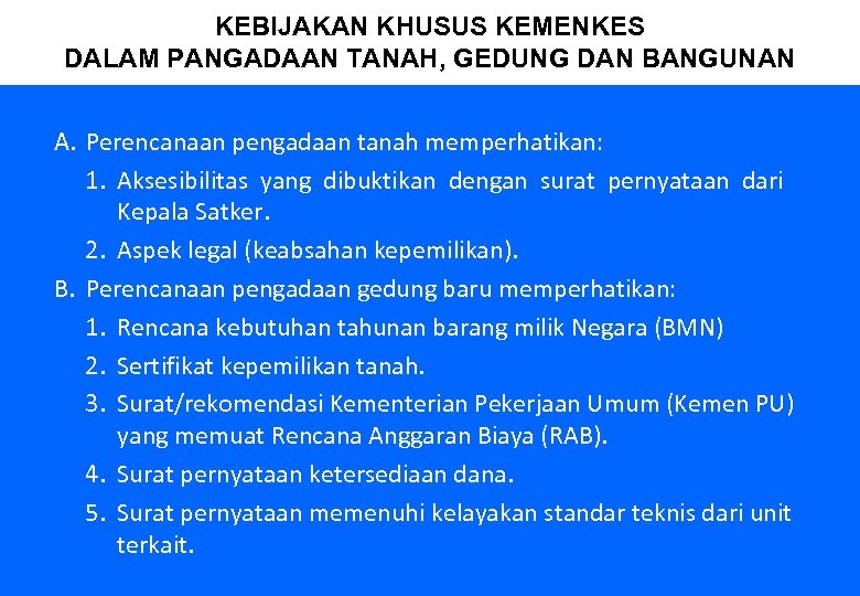 KEBIJAKAN KHUSUS KEMENKES DALAM PANGADAAN TANAH, GEDUNG DAN BANGUNAN A. Perencanaan pengadaan tanah memperhatikan: