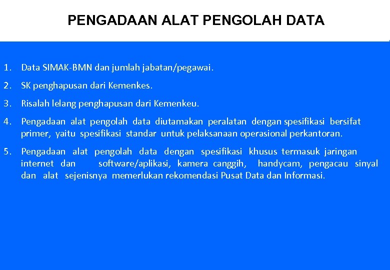 PENGADAAN ALAT PENGOLAH DATA 1. Data SIMAK-BMN dan jumlah jabatan/pegawai. 2. SK penghapusan dari