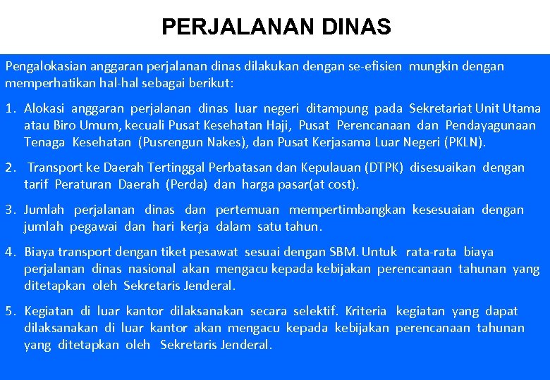 PERJALANAN DINAS Pengalokasian anggaran perjalanan dinas dilakukan dengan se-efisien mungkin dengan memperhatikan hal-hal sebagai