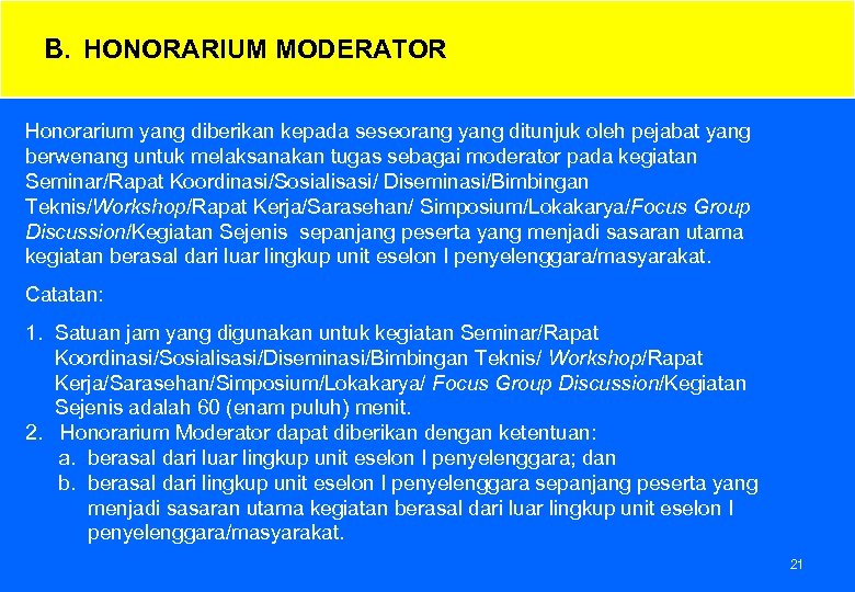 B. HONORARIUM MODERATOR Honorarium yang diberikan kepada seseorang yang ditunjuk oleh pejabat yang berwenang