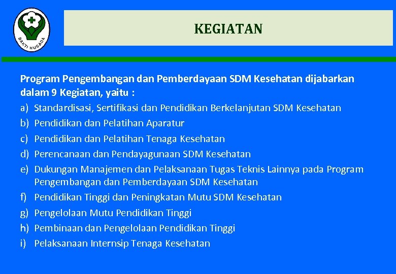 KEGIATAN Program Pengembangan dan Pemberdayaan SDM Kesehatan dijabarkan dalam 9 Kegiatan, yaitu : a)