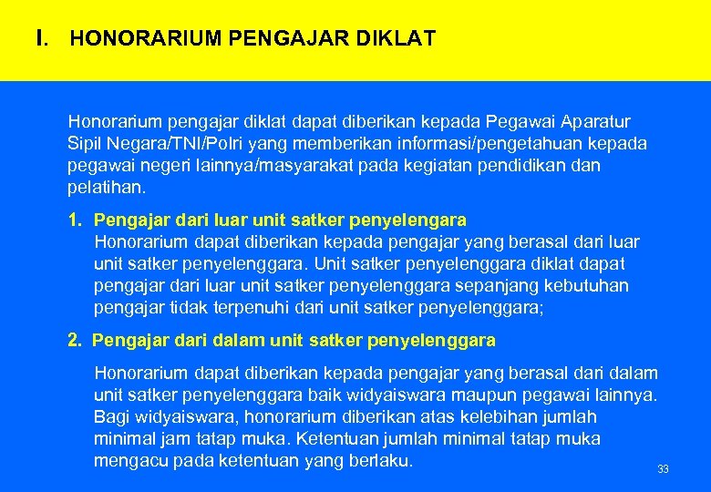 I. HONORARIUM PENGAJAR DIKLAT Honorarium pengajar diklat dapat diberikan kepada Pegawai Aparatur Sipil Negara/TNI/Polri