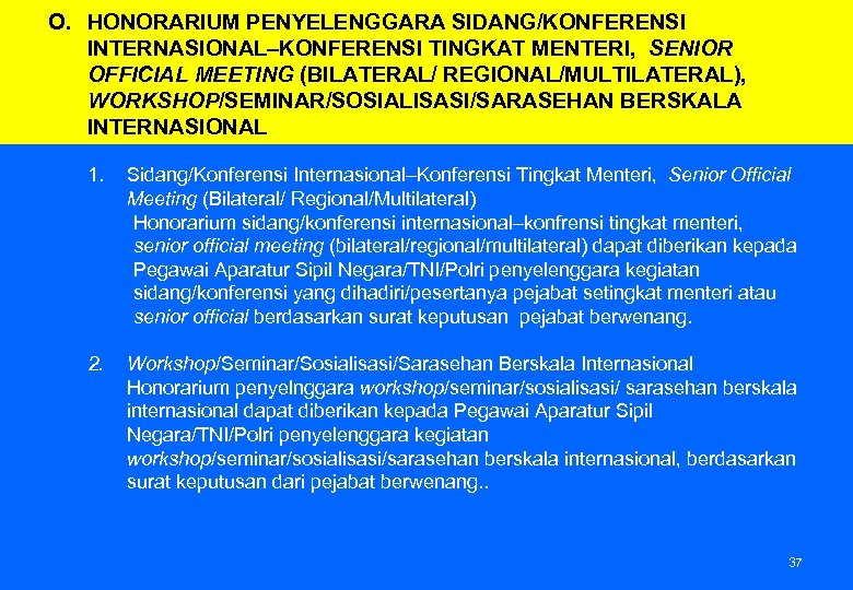 O. HONORARIUM PENYELENGGARA SIDANG/KONFERENSI INTERNASIONAL–KONFERENSI TINGKAT MENTERI, SENIOR OFFICIAL MEETING (BILATERAL/ REGIONAL/MULTILATERAL), WORKSHOP/SEMINAR/SOSIALISASI/SARASEHAN BERSKALA