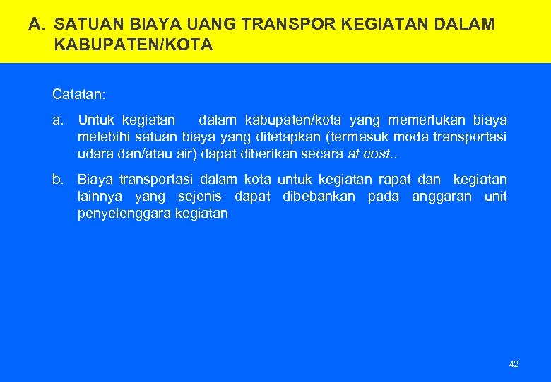 A. SATUAN BIAYA UANG TRANSPOR KEGIATAN DALAM KABUPATEN/KOTA Catatan: a. Untuk kegiatan dalam kabupaten/kota