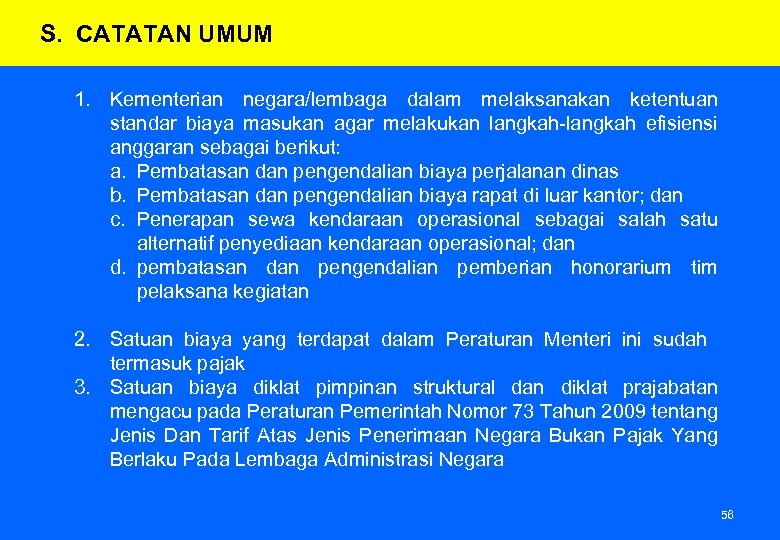 S. CATATAN UMUM 1. Kementerian negara/lembaga dalam melaksanakan ketentuan standar biaya masukan agar melakukan