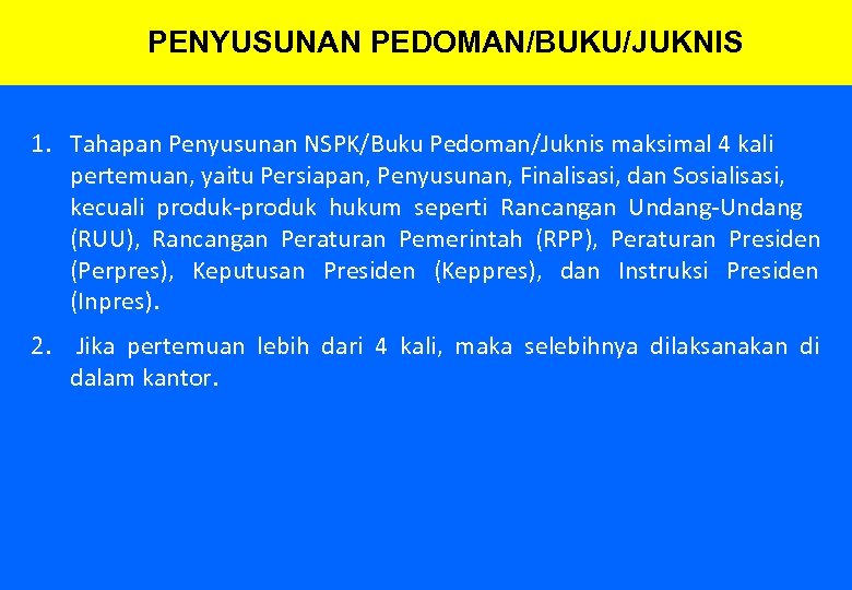 PENYUSUNAN PEDOMAN/BUKU/JUKNIS 1. Tahapan Penyusunan NSPK/Buku Pedoman/Juknis maksimal 4 kali pertemuan, yaitu Persiapan, Penyusunan,