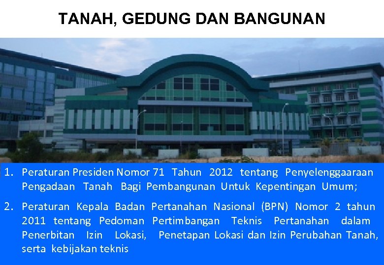 TANAH, GEDUNG DAN BANGUNAN 1. Peraturan Presiden Nomor 71 Tahun 2012 tentang Penyelenggaaraan Pengadaan