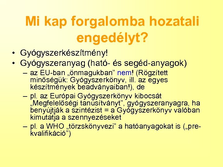 Mi kap forgalomba hozatali engedélyt? • Gyógyszerkészítmény! • Gyógyszeranyag (ható- és segéd-anyagok) – az