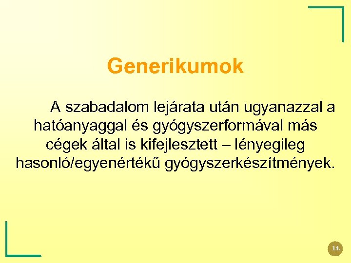 Generikumok A szabadalom lejárata után ugyanazzal a hatóanyaggal és gyógyszerformával más cégek által is