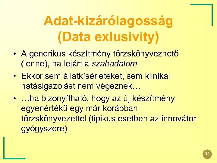 Adat-kizárólagosság (Data exlusivity) • A generikus készítmény törzskönyvezhető (lenne), ha lejárt a szabadalom •