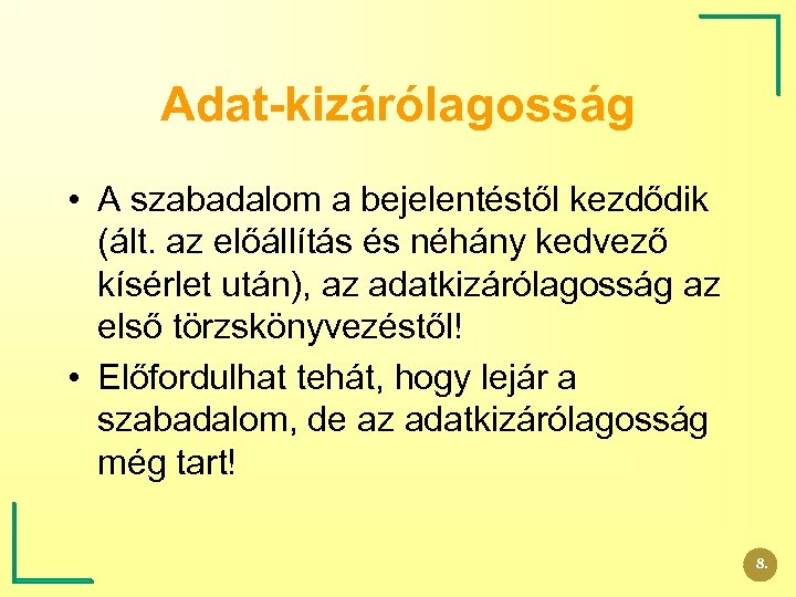 Adat-kizárólagosság • A szabadalom a bejelentéstől kezdődik (ált. az előállítás és néhány kedvező kísérlet