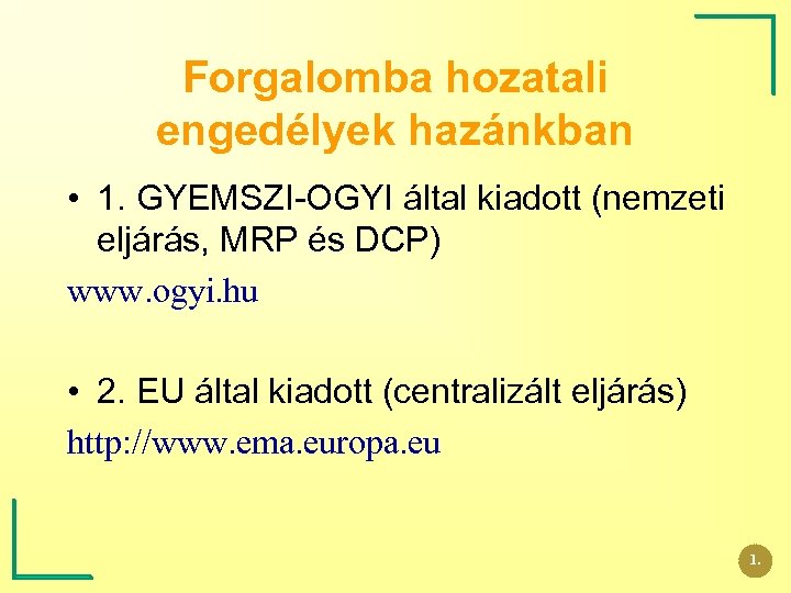 Forgalomba hozatali engedélyek hazánkban • 1. GYEMSZI-OGYI által kiadott (nemzeti eljárás, MRP és DCP)