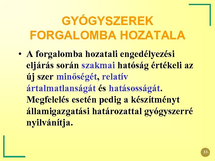 GYÓGYSZEREK FORGALOMBA HOZATALA • A forgalomba hozatali engedélyezési eljárás során szakmai hatóság értékeli az